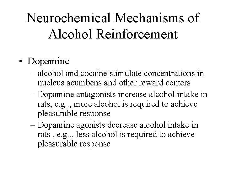 Neurochemical Mechanisms of Alcohol Reinforcement • Dopamine – alcohol and cocaine stimulate concentrations in