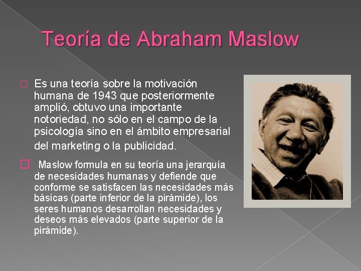 Teoría de Abraham Maslow � Es una teoría sobre la motivación humana de 1943
