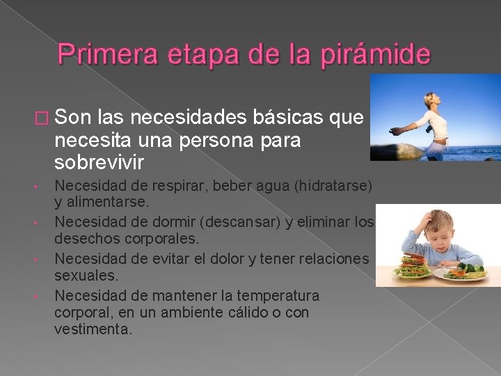 Primera etapa de la pirámide � Son las necesidades básicas que necesita una persona