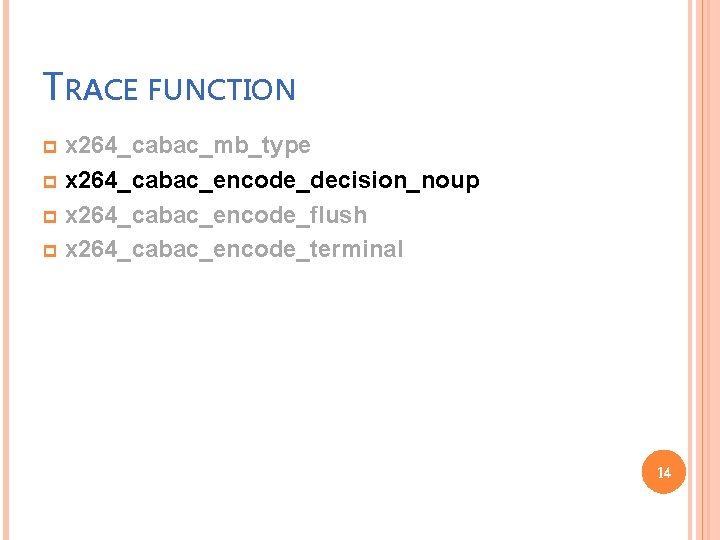 TRACE FUNCTION x 264_cabac_mb_type p x 264_cabac_encode_decision_noup p x 264_cabac_encode_flush p x 264_cabac_encode_terminal p