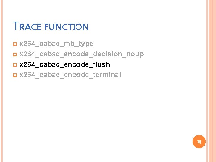 TRACE FUNCTION x 264_cabac_mb_type p x 264_cabac_encode_decision_noup p x 264_cabac_encode_flush p x 264_cabac_encode_terminal p