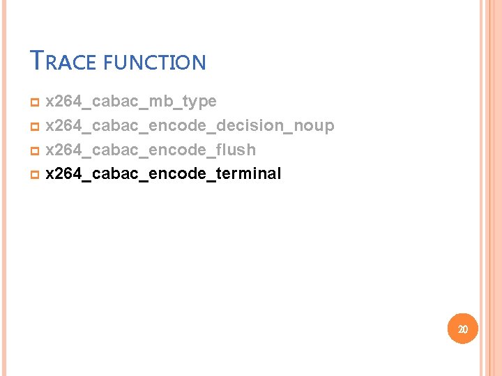 TRACE FUNCTION x 264_cabac_mb_type p x 264_cabac_encode_decision_noup p x 264_cabac_encode_flush p x 264_cabac_encode_terminal p