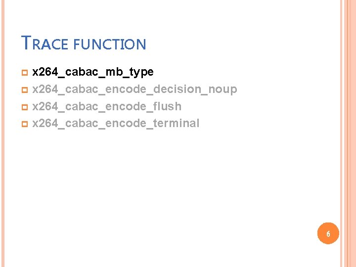 TRACE FUNCTION x 264_cabac_mb_type p x 264_cabac_encode_decision_noup p x 264_cabac_encode_flush p x 264_cabac_encode_terminal p