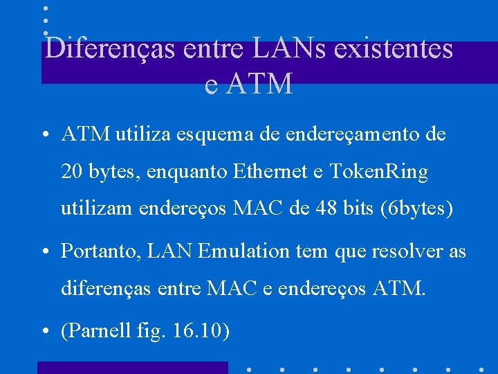Diferenças entre LANs existentes e ATM • ATM utiliza esquema de endereçamento de 20