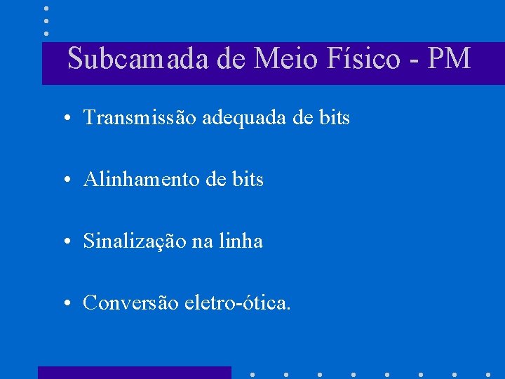 Subcamada de Meio Físico - PM • Transmissão adequada de bits • Alinhamento de