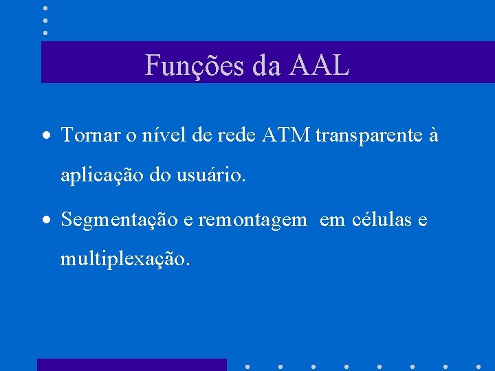 Funções da AAL · Tornar o nível de rede ATM transparente à aplicação do