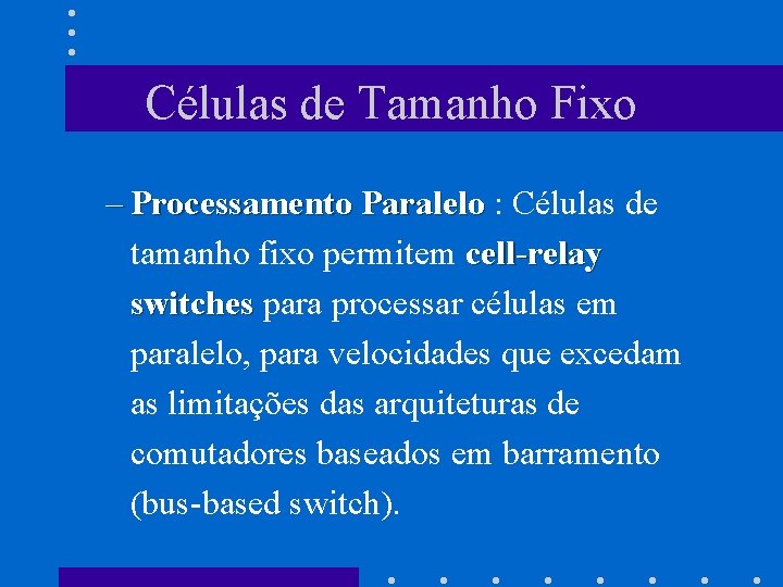 Células de Tamanho Fixo – Processamento Paralelo : Células de tamanho fixo permitem cell-relay