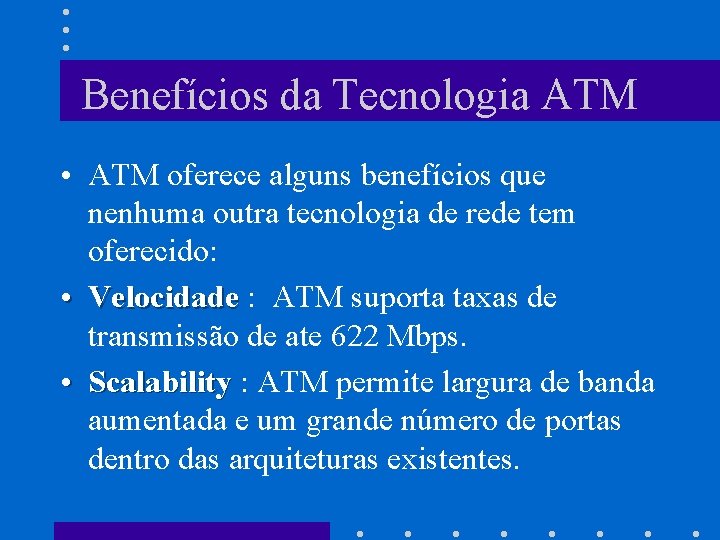 Benefícios da Tecnologia ATM • ATM oferece alguns benefícios que nenhuma outra tecnologia de