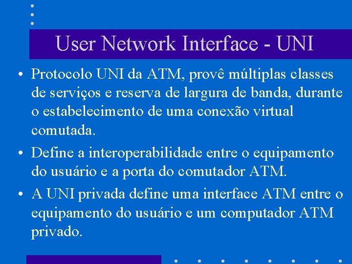 User Network Interface - UNI • Protocolo UNI da ATM, provê múltiplas classes de