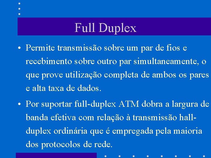 Full Duplex • Permite transmissão sobre um par de fios e recebimento sobre outro