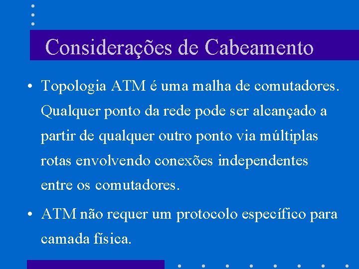 Considerações de Cabeamento • Topologia ATM é uma malha de comutadores. Qualquer ponto da
