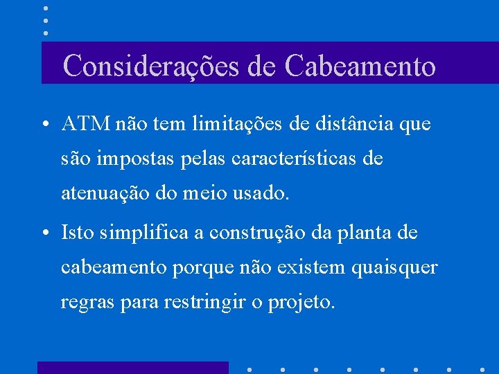 Considerações de Cabeamento • ATM não tem limitações de distância que são impostas pelas