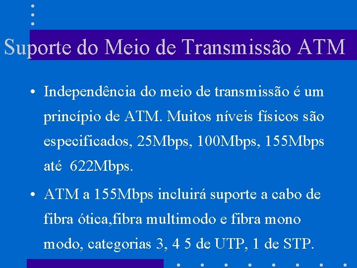 Suporte do Meio de Transmissão ATM • Independência do meio de transmissão é um