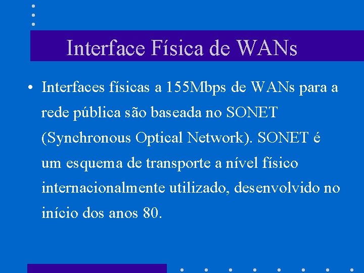 Interface Física de WANs • Interfaces físicas a 155 Mbps de WANs para a