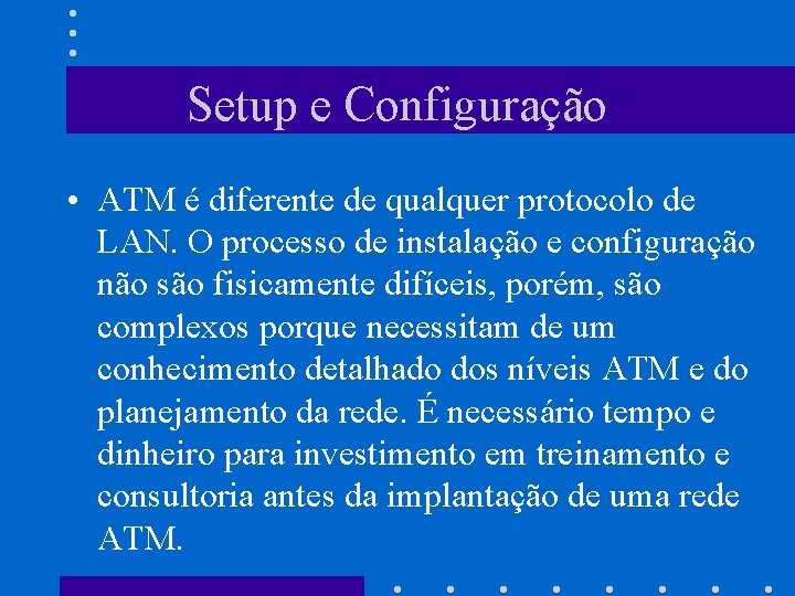 Setup e Configuração • ATM é diferente de qualquer protocolo de LAN. O processo