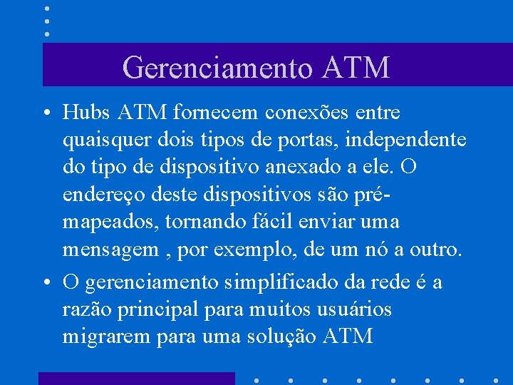 Gerenciamento ATM • Hubs ATM fornecem conexões entre quaisquer dois tipos de portas, independente