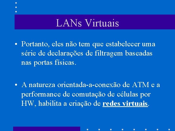 LANs Virtuais • Portanto, eles não tem que estabelecer uma série de declarações de