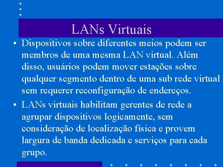 LANs Virtuais • Dispositivos sobre diferentes meios podem ser membros de uma mesma LAN