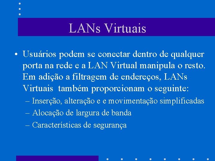 LANs Virtuais • Usuários podem se conectar dentro de qualquer porta na rede e