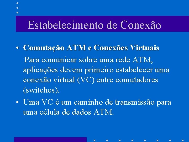 Estabelecimento de Conexão • Comutação ATM e Conexões Virtuais Para comunicar sobre uma rede