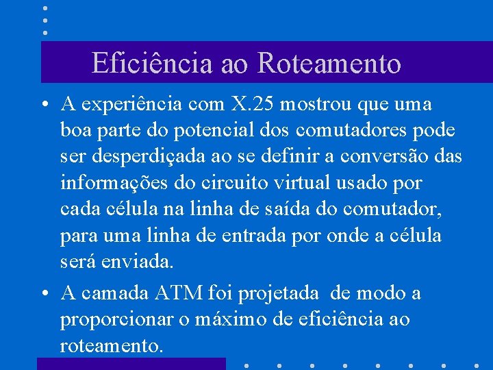 Eficiência ao Roteamento • A experiência com X. 25 mostrou que uma boa parte