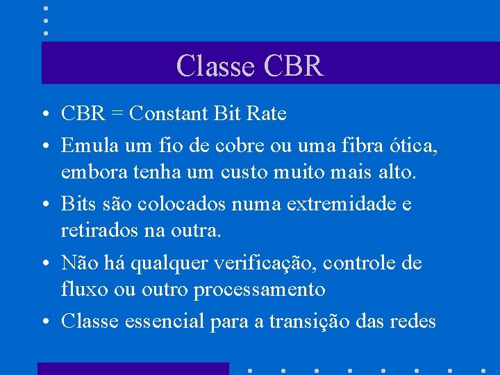 Classe CBR • CBR = Constant Bit Rate • Emula um fio de cobre