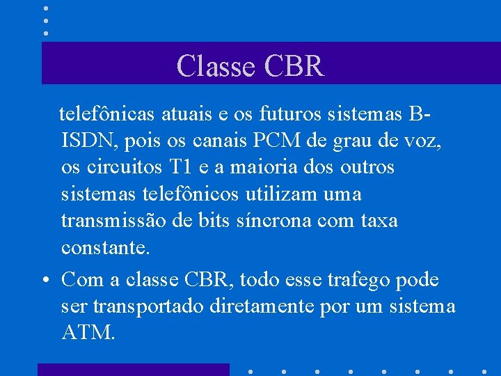 Classe CBR telefônicas atuais e os futuros sistemas BISDN, pois os canais PCM de