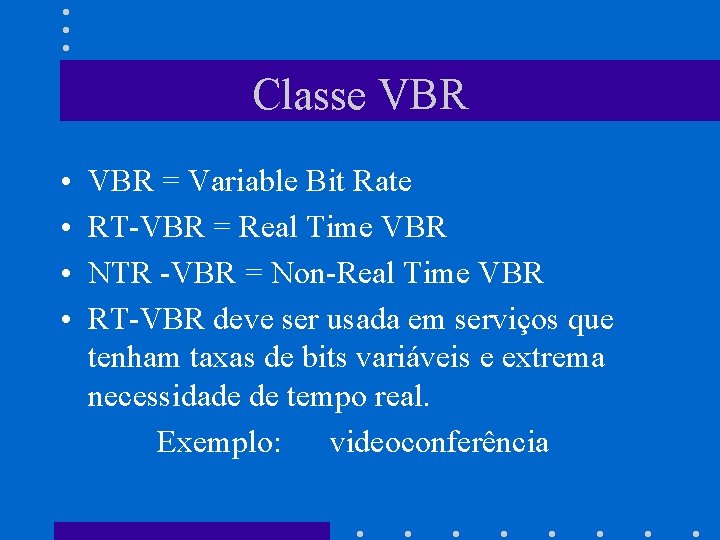 Classe VBR • • VBR = Variable Bit Rate RT-VBR = Real Time VBR