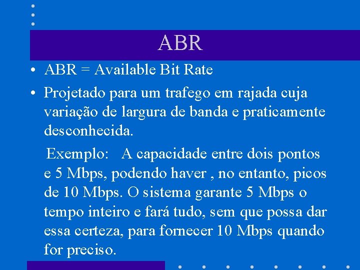 ABR • ABR = Available Bit Rate • Projetado para um trafego em rajada