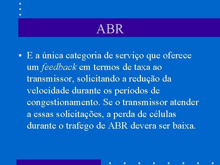 ABR • E a única categoria de serviço que oferece um feedback em termos