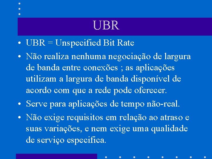 UBR • UBR = Unspecified Bit Rate • Não realiza nenhuma negociação de largura