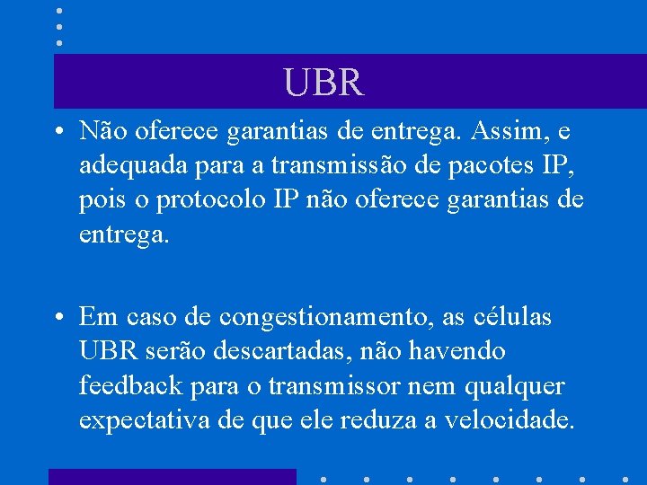 UBR • Não oferece garantias de entrega. Assim, e adequada para a transmissão de