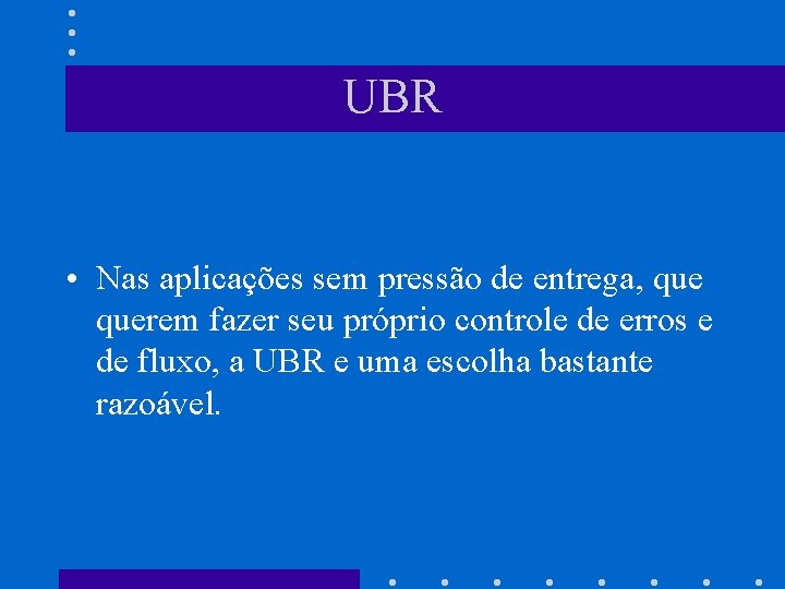 UBR • Nas aplicações sem pressão de entrega, querem fazer seu próprio controle de