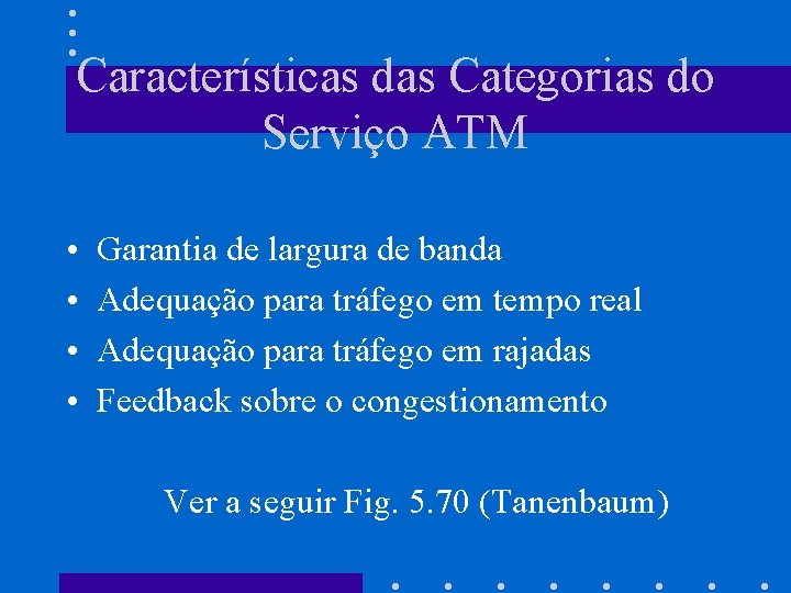 Características das Categorias do Serviço ATM • • Garantia de largura de banda Adequação