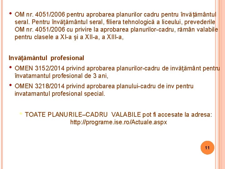  • OM nr. 4051/2006 pentru aprobarea planurilor cadru pentru învățământul seral. Pentru învăţământul