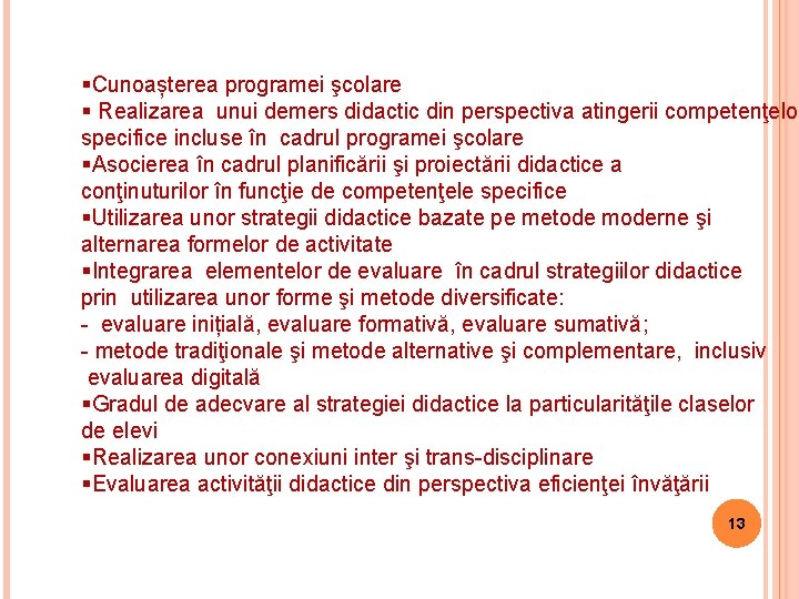 §Cunoașterea programei şcolare § Realizarea unui demers didactic din perspectiva atingerii competenţelor specifice incluse