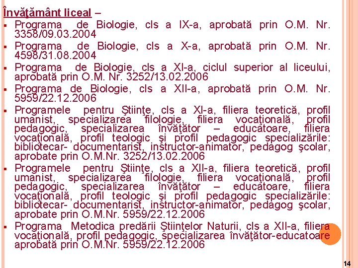 Învăţământ liceal – § Programa de Biologie, cls a IX-a, aprobată prin O. M. Învăţământ liceal – § Programa de Biologie, cls a IX-a, aprobată prin O. M.