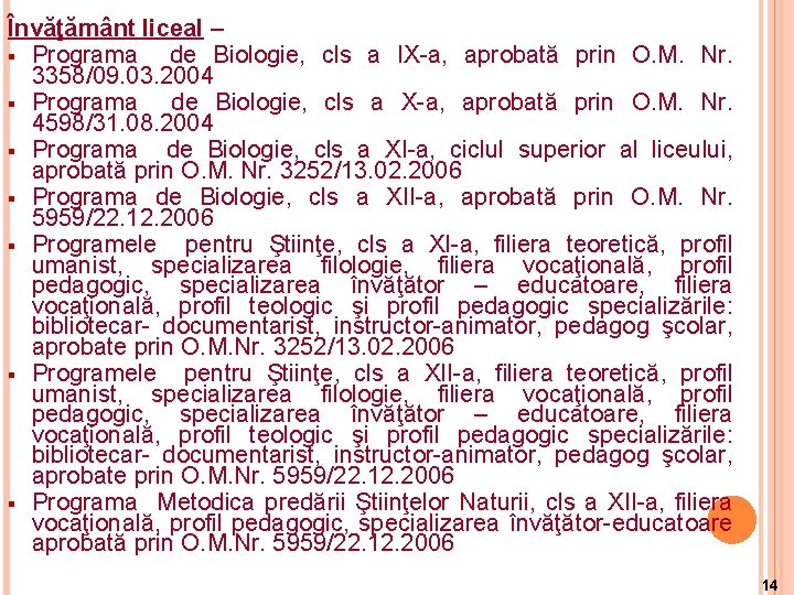 Învăţământ liceal – § Programa de Biologie, cls a IX-a, aprobată prin O. M.