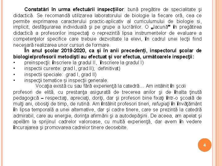 Constatări în urma efectuării inspecțiilor: bună pregătire de specialitate şi didactică. Se recomandă utilizarea