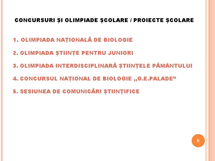 CONCURSURI ȘI OLIMPIADE ȘCOLARE / PROIECTE ȘCOLARE 1. OLIMPIADA NAȚIONALĂ DE BIOLOGIE 2. OLIMPIADA