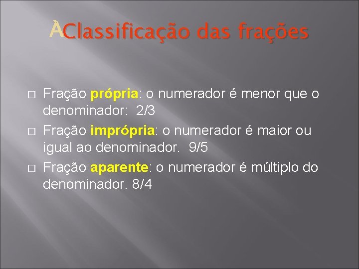  Classificação das frações � � � Fração própria: o numerador é menor que