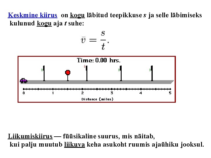 Keskmine kiirus on kogu läbitud teepikkuse s ja selle läbimiseks kulunud kogu aja t