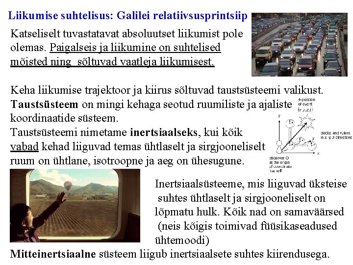 Liikumise suhtelisus: Galilei relatiivsusprintsiip Katseliselt tuvastatavat absoluutset liikumist pole olemas. Paigalseis ja liikumine on