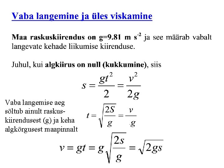 Vaba langemise aeg sõltub ainult raskuskiirendusest (g) ja keha algkõrgusest maapinnalt 