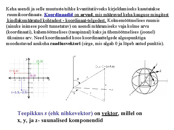 Keha asendi ja selle muutuste/nihke kvantitatiivseks kirjeldamiseks kasutatakse ruumikoordinaate. Koordinaadid on arvud, mis määravad