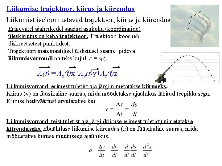 Liikumise trajektoor, kiirus ja kiirendus Liikumist iseloomustavad trajektoor, kiirus ja kiirendus. Erinevatel ajahetkedel saadud