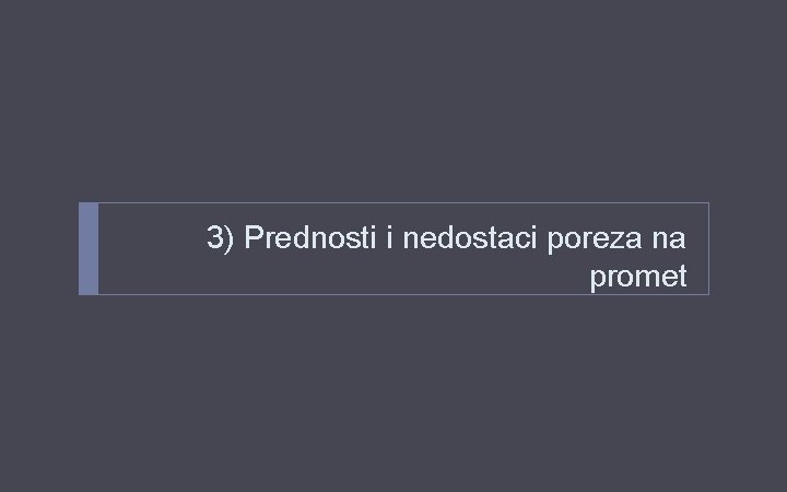 3) Prednosti i nedostaci poreza na promet 