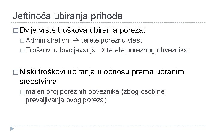 Jeftinoća ubiranja prihoda � Dvije vrste troškova ubiranja poreza: � Administrativni terete poreznu vlast