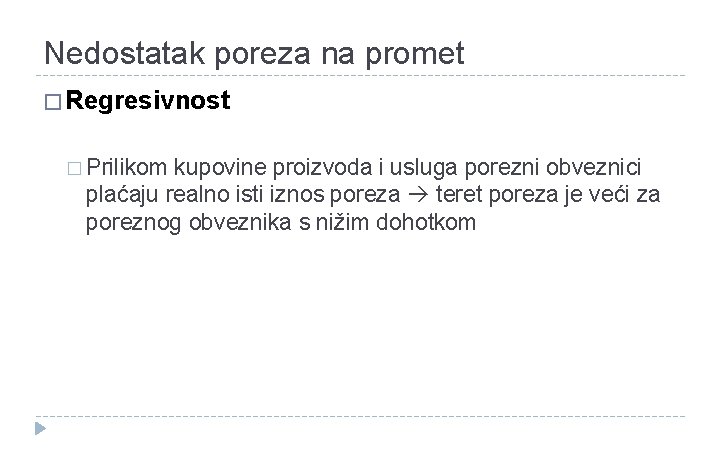 Nedostatak poreza na promet � Regresivnost � Prilikom kupovine proizvoda i usluga porezni obveznici