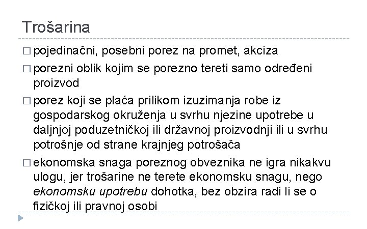 Trošarina � pojedinačni, posebni porez na promet, akciza � porezni oblik kojim se porezno